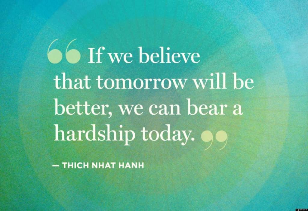 If we believe that tomorrow will be better, we can bear a hardship today