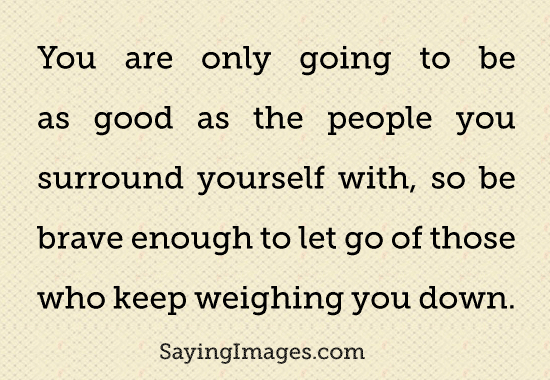 Let go of those who keep weighing you down