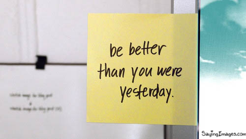 Be Better Than You Were Yesterday