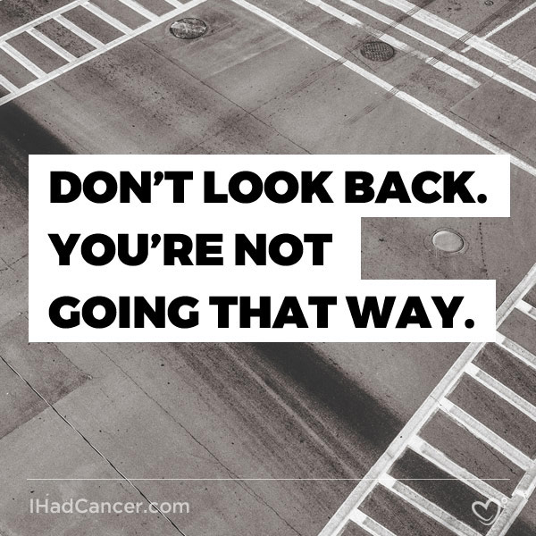 inspirational cancer quote don't look back