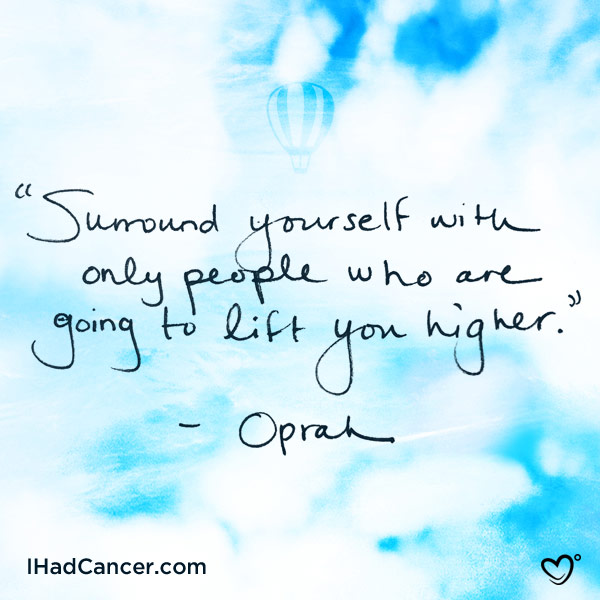 inspirational cancer quote oprah surround yourself with people who lift you higher