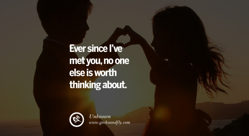 quotes about love Ever since I've met you, no one else is worth thinking about. - Unknown instagram pinterest facebook twitter tumblr quotes life funny best inspirational
