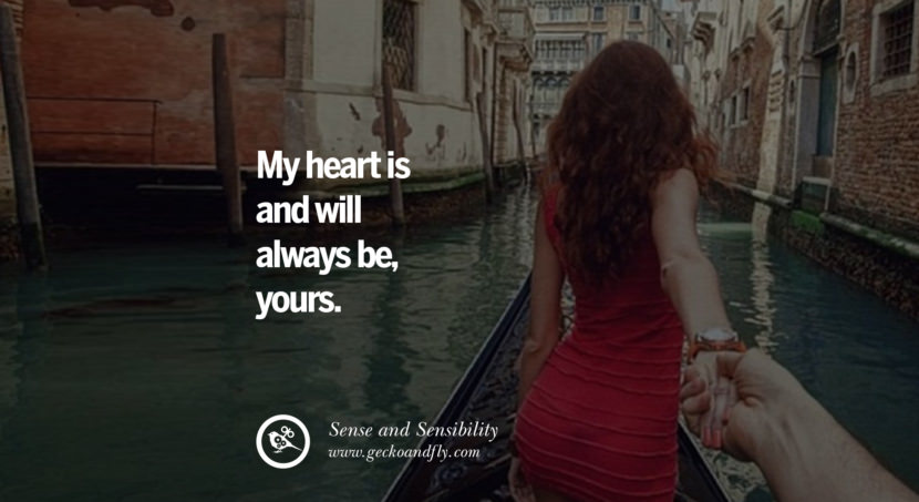 quotes about love My heart is and will always be, yours. - Sense and Sensibility instagram pinterest facebook twitter tumblr quotes life funny best inspirational