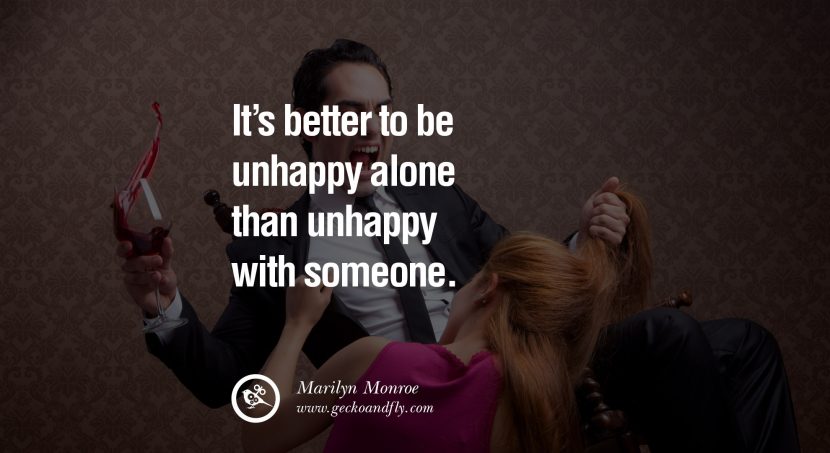 quotes about love It's better to be unhappy alone than unhappy with someone. - Marilyn Monroe instagram pinterest facebook twitter tumblr quotes life funny best inspirational