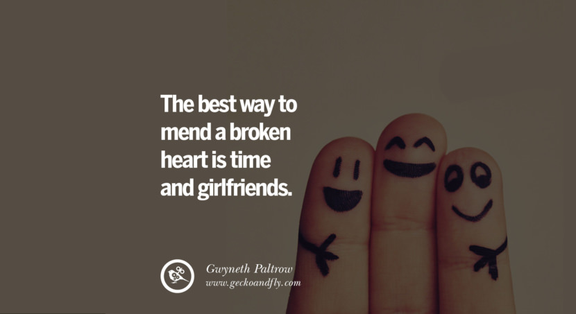 quotes about love The best way to mend a broken heart is time and girlfriends. - Gwyneth Paltrow instagram pinterest facebook twitter tumblr quotes life funny best inspirational
