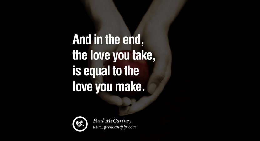 quotes about love And in the end, the love you take, is equal to the love you make. - Paul McCartney instagram pinterest facebook twitter tumblr quotes life funny best inspirational