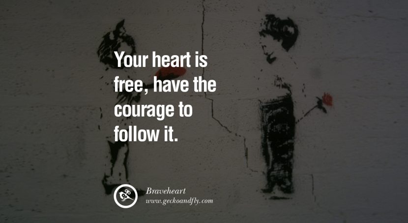 quotes about love Your heart is free, have the courage to follow it. - Braveheart instagram pinterest facebook twitter tumblr quotes life funny best inspirational