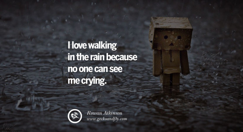 quotes about love I love walking in the rain because no one can see me crying. - Rowan Atkinson instagram pinterest facebook twitter tumblr quotes life funny best inspirational