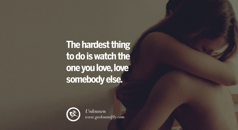 quotes about love The hardest thing to do is watch the one you love, love somebody else. - Unknown instagram pinterest facebook twitter tumblr quotes life funny best inspirational
