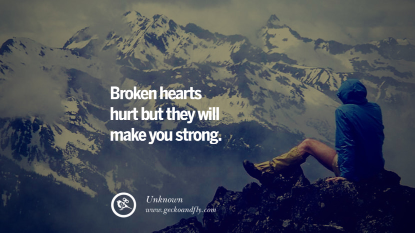 Broken hearts hurt but they will make you strong - Unknown Quotes About Moving On And Letting Go Of Relationship And Love relationship love breakup instagram pinterest facebook twitter tumblr