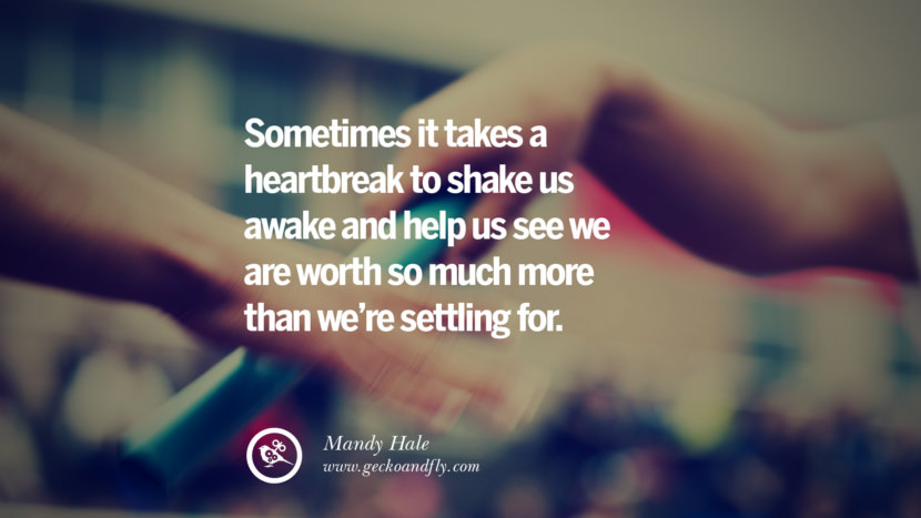 Sometimes it takes a heartbreak to shake us awake and help us see we are worth so much more than we're settling for. - Mandy Hale Quotes About Moving On And Letting Go Of Relationship And Love relationship love breakup instagram pinterest facebook twitter tumblr