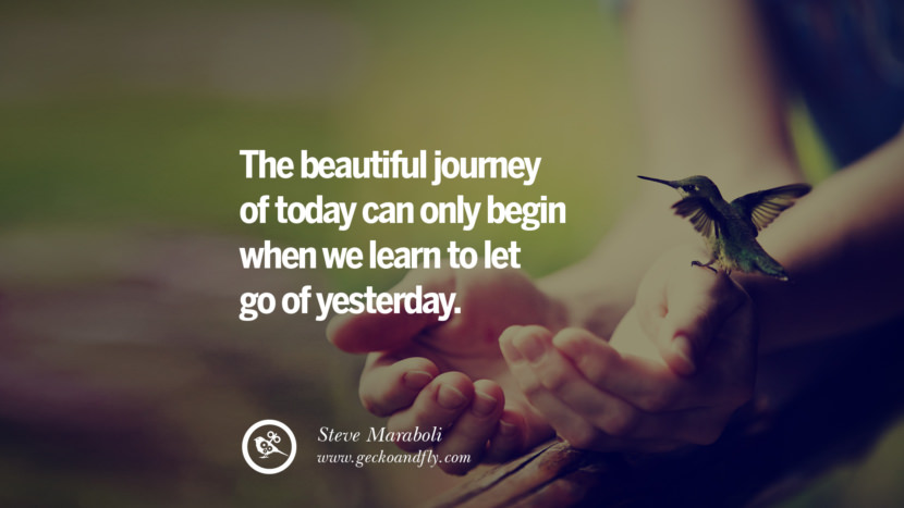 The beautiful journey of today can only begin when we learn to let go of yesterday. - Steve Maraboli Quotes About Moving On And Letting Go Of Relationship And Love relationship love breakup instagram pinterest facebook twitter tumblr