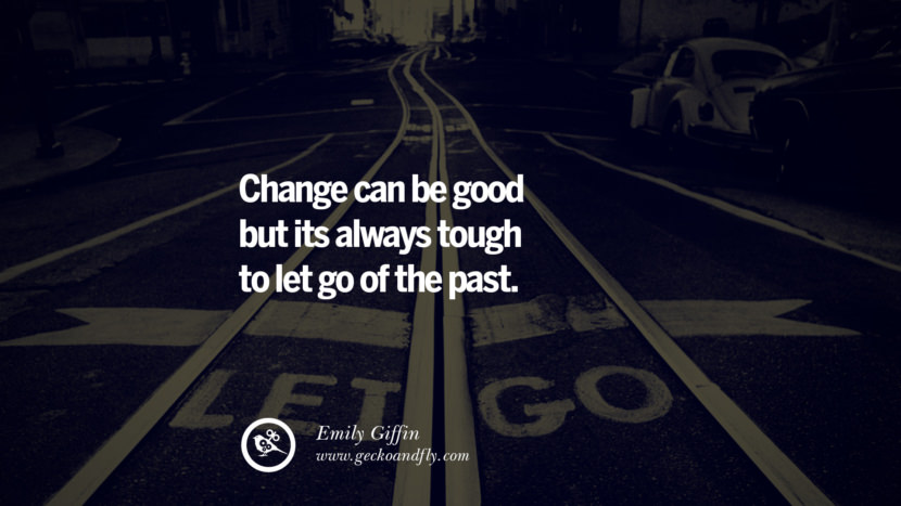 Change can be good but its always tough to let go of the past. - Emily Giffin Quotes About Moving On And Letting Go Of Relationship And Love relationship love breakup instagram pinterest facebook twitter tumblr