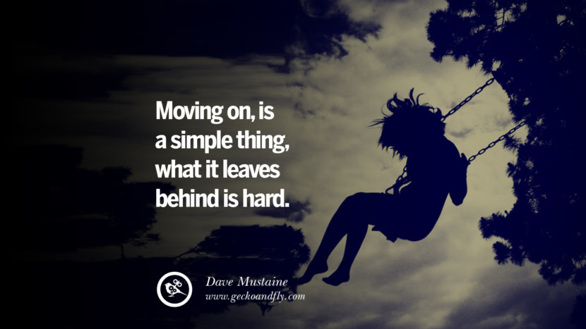 Moving on, is a simple thing, what it leaves behind is hard. - Dave Mustaine Quotes About Moving On And Letting Go Of Relationship And Love relationship love breakup instagram pinterest facebook twitter tumblr