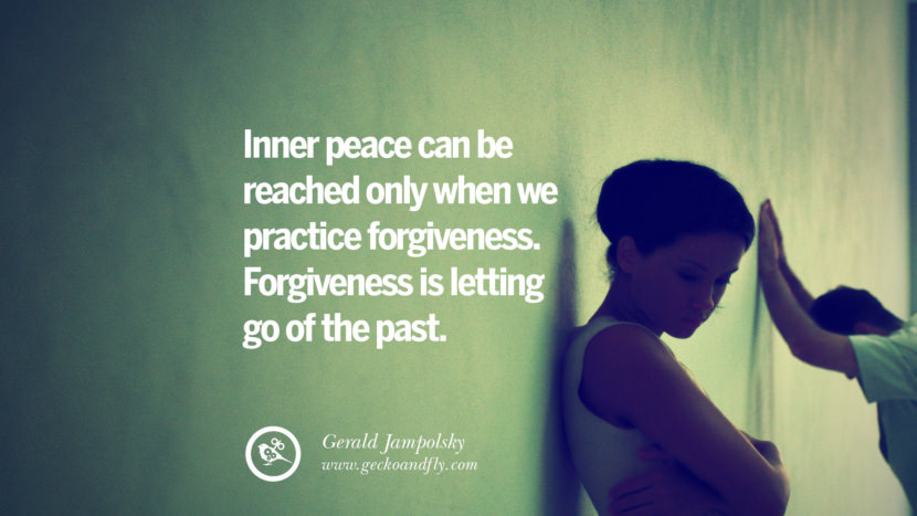 Inner peace can be reached only when we practice forgiveness. Forgiveness is letting go of the past. - Gerald Jampolsky Quotes About Moving On And Letting Go Of Relationship And Love relationship love breakup instagram pinterest facebook twitter tumblr