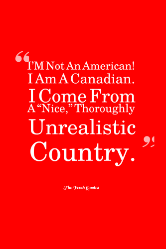 I’M Not An American! I Am A Canadian. I Come From A “Nice” Thoroughly Unrealistic Country. »  Matthew Fisher