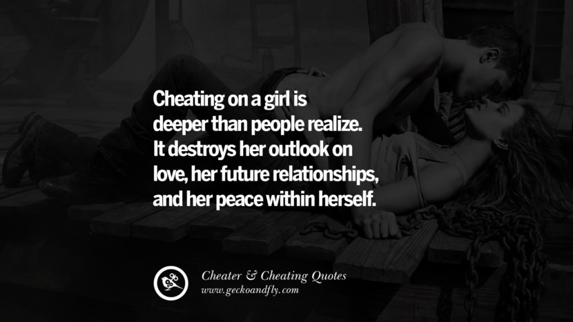 Cheating on a girl is deeper than people realize. It destroys her outlook on loveher future relationships, and her peace within herself. best tumblr quotes instagram pinterest Inspiring cheating men cheater boyfriend liar husband