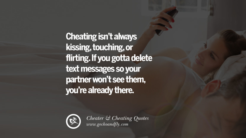 Cheating isn't always kissingtouching, or flirting. If you gotta delete text messages so your partner won't see them, you're already there. best tumblr quotes instagram pinterest Inspiring cheating men cheater boyfriend liar husband