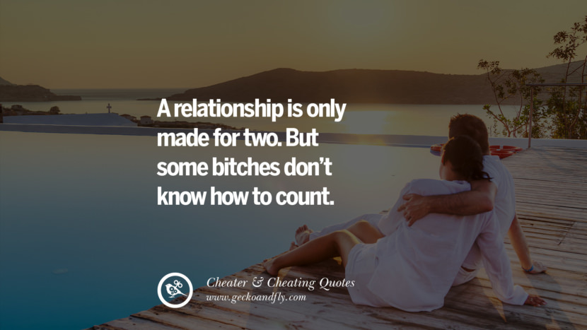 A relationship is only made for two. But some bitches don't know how to count. best tumblr quotes instagram pinterest Inspiring cheating men cheater boyfriend liar husband