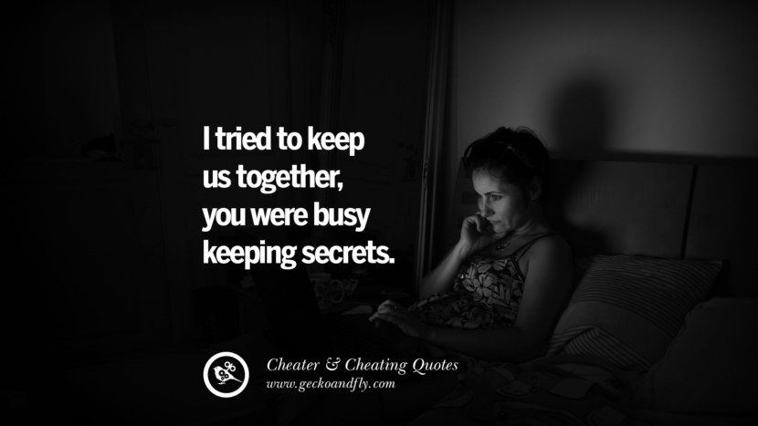 I tried to keep us togetheryou were busy keeping secrets. best tumblr quotes instagram pinterest Inspiring cheating men cheater boyfriend liar husband