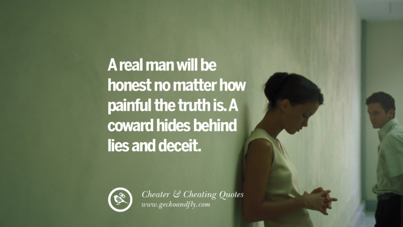 A real man will be honest no matter how painful the truth is. A coward hides behind lies and deceit. best tumblr quotes instagram pinterest Inspiring cheating men cheater boyfriend liar husband