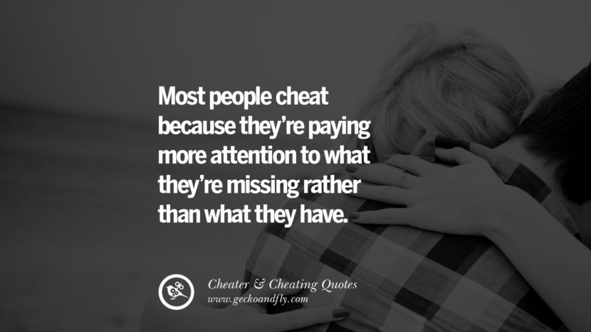 Most people cheat because they're paying more attention to what they're missing rather than what they have. best tumblr quotes instagram pinterest Inspiring cheating men cheater boyfriend liar husband