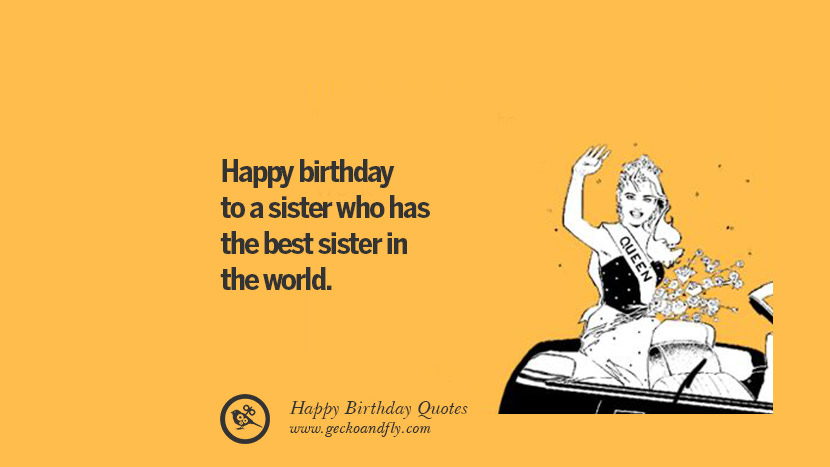 happy birthday to a sister who has the best sister in the world. Funny Birthday Quotes saying wishes for facebook twitter instagram pinterest and tumblr