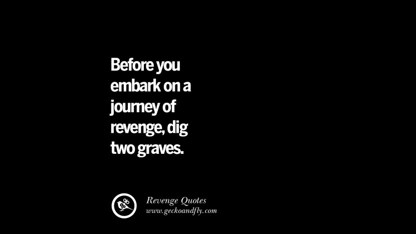 Before you embark on a journey of revengedig two graves. Best Quotes about Revenge Relationship breakup karma