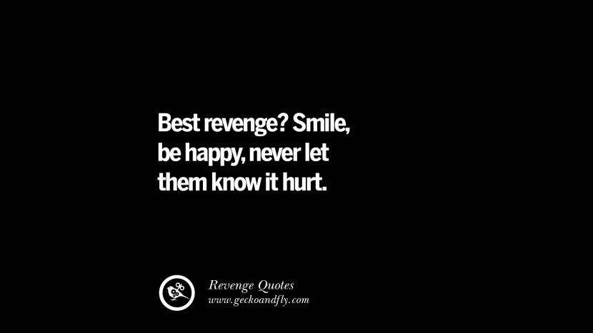 Best revenge? Smilebe happynever let them know it hurt. Best Quotes about Revenge Relationship breakup karma