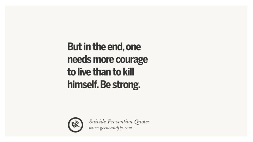 But in the endone needs more courage to live than to kill himself. Be strong. Helpful Quotes On Suicidal IdeationThoughts And Prevention Instagram Pinterest Facebook Depression sign hotline easiest way to commit suicide die painless