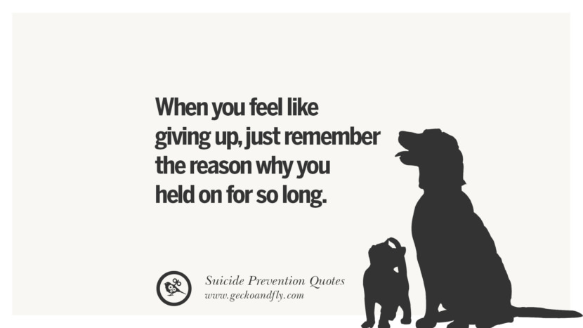 When you feel like giving upjust remember the reason why you held on for so long. Helpful Quotes On Suicidal IdeationThoughts And Prevention Instagram Pinterest Facebook Depression sign hotline easiest way to commit suicide die painless