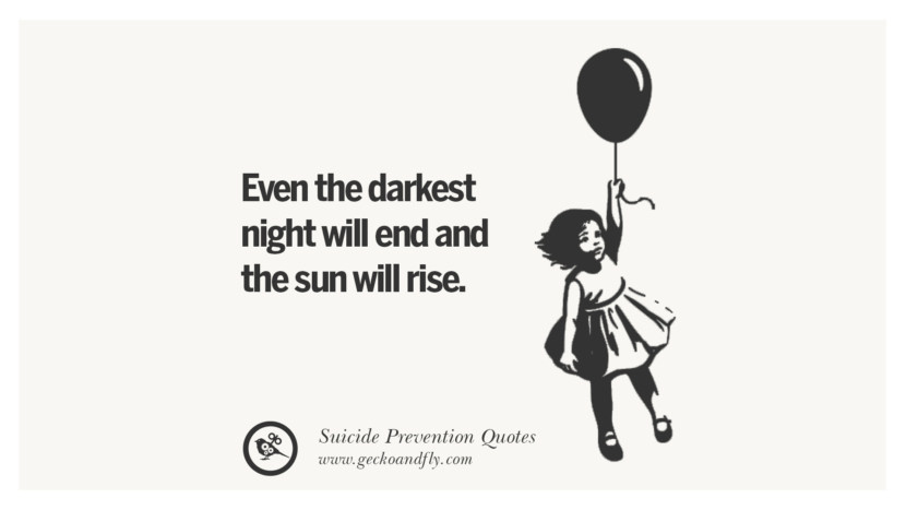 Even the darkest night will end and the sun will rise. Helpful Quotes On Suicidal IdeationThoughts And Prevention Instagram Pinterest Facebook Depression sign hotline easiest way to commit suicide die painless