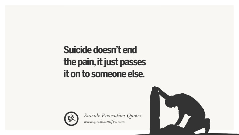 Suicide doesn't end the painit just passes it on to someone else. Helpful Quotes On Suicidal IdeationThoughts And Prevention Instagram Pinterest Facebook Depression sign hotline easiest way to commit suicide die painless