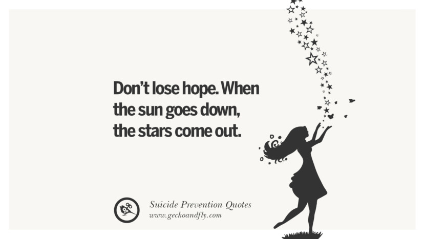 Don't lose hope. When the sun goes downthe starts come out. Helpful Quotes On Suicidal IdeationThoughts And Prevention Instagram Pinterest Facebook Depression sign hotline easiest way to commit suicide die painless