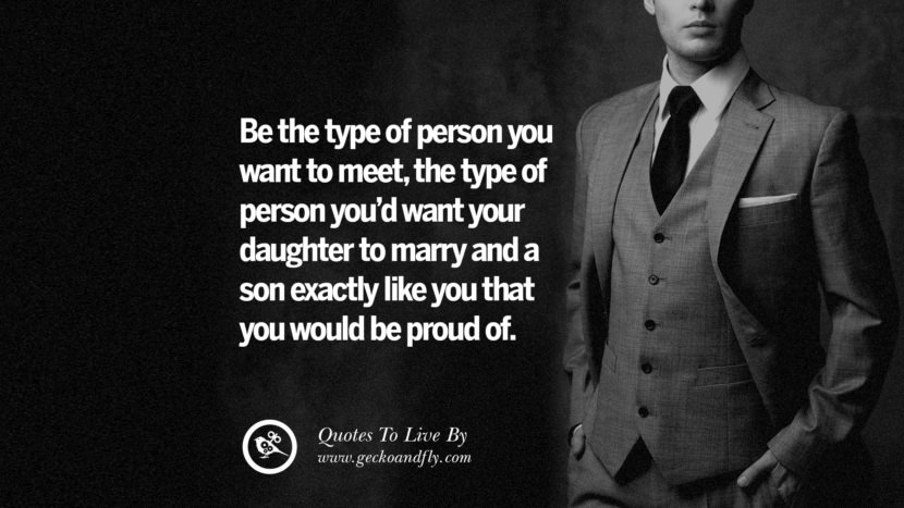Be the type of person you want to meetthe type of person you'd want your daughter to marry and a son exactly like you that you would be proud of. Life Lesson Quotes You Should Adopt in Your Everyday Life PinterestTumblrInstagram and Facebook