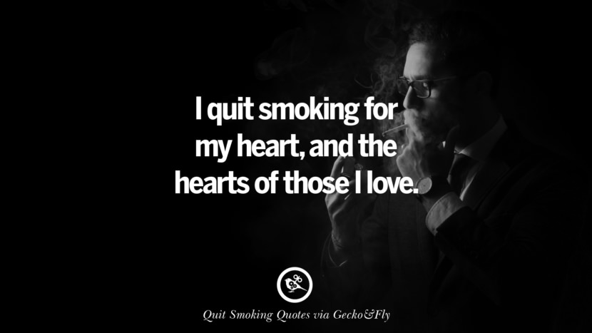 I quit smoking for my heartand the hearts of those I love. Motivational Slogans To Help You Quit Smoking And Stop Lungs Cancer