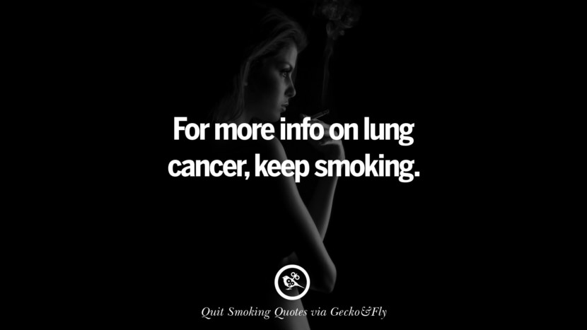 For more info on lung cancerkeep smoking. Motivational Slogans To Help You Quit Smoking And Stop Lungs Cancer