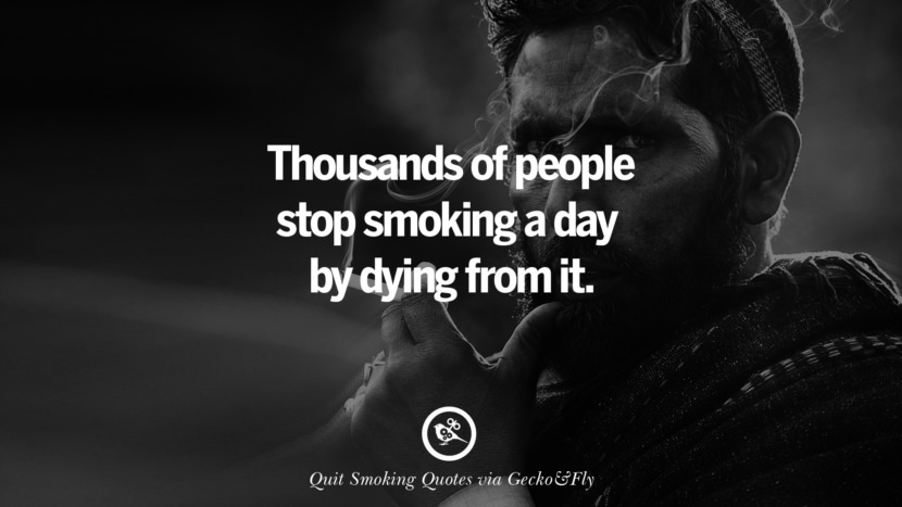 Thousands of people stop smoking a day by dying from it. Motivational Slogans To Help You Quit Smoking And Stop Lungs Cancer