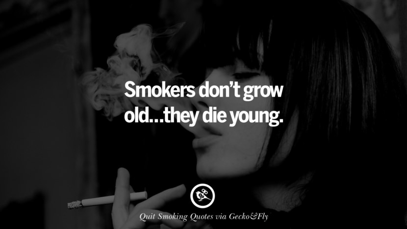 Smokers don't grow old... they die young. Motivational Slogans To Help You Quit Smoking And Stop Lungs Cancer