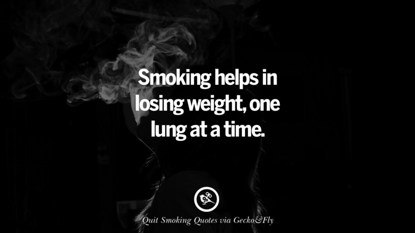 Smoking helps in losing weightone lung at a time. Motivational Slogans To Help You Quit Smoking And Stop Lungs Cancer
