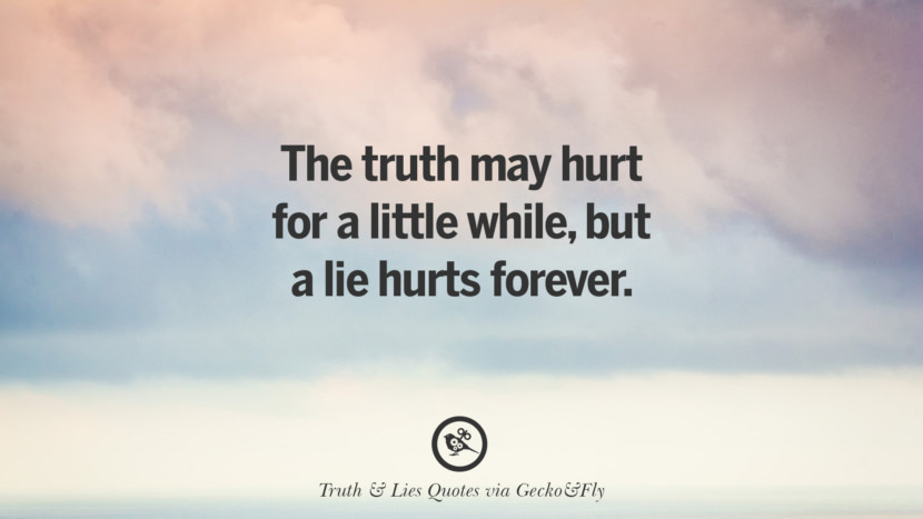 The truth may hurt for a little whilebut a lie hurts forever. Quotes About Truth And Lies By BoyfriendsGirlfriendsFriends And Families