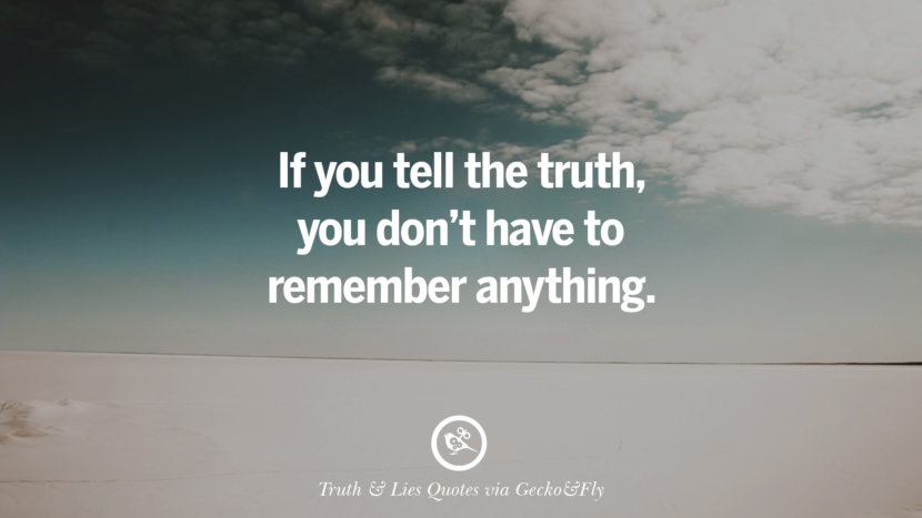 If you tell the truthyou don't have to remember anything. Quotes About Truth And Lies By BoyfriendsGirlfriendsFriends And Families