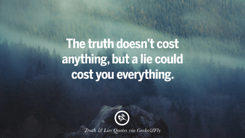 The truth doesn't cost anythingbut a lie could cost you everything. Quotes About Truth And Lies By BoyfriendsGirlfriendsFriends And Families